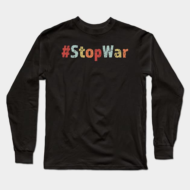 Stop War Political Protest Shirt Long Sleeve T-Shirt by LovableDuck